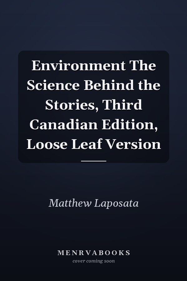 Environment The Science Behind the Stories, Third Canadian Edition, Loose Leaf Version
