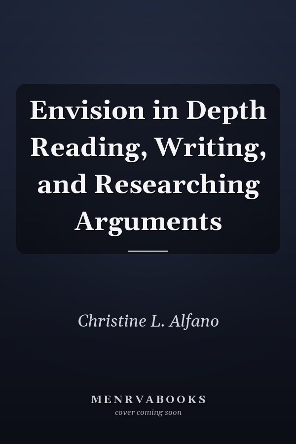 Envision in Depth Reading, Writing, and Researching Arguments