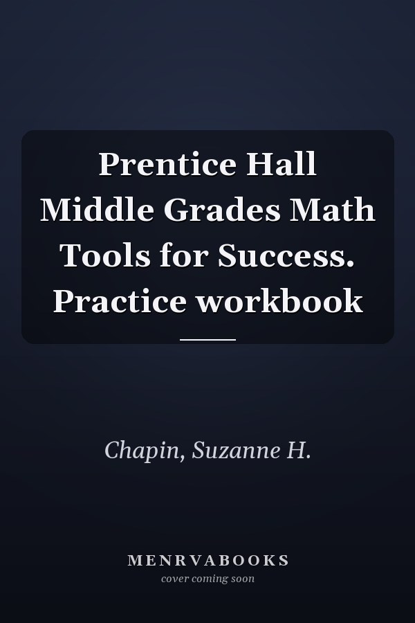 Prentice Hall Middle Grades Math Tools for Success. Practice workbook