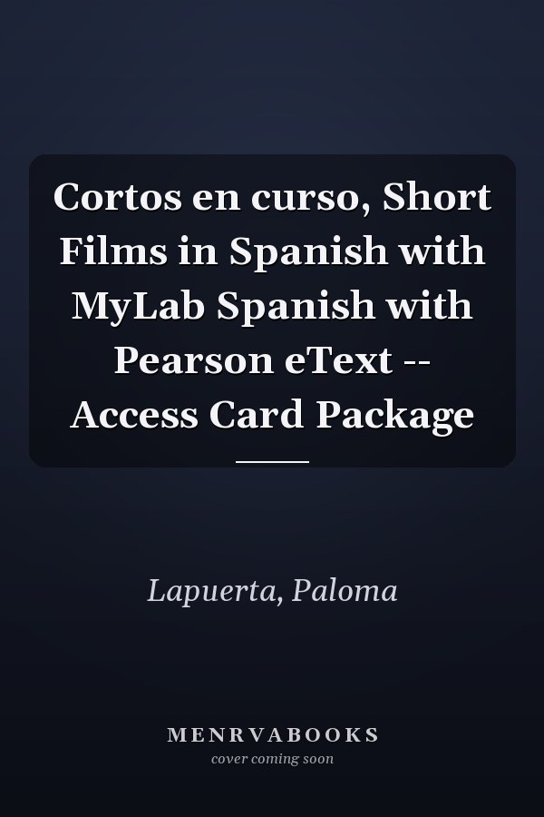 Cortos en curso, Short Films in Spanish with MyLab Spanish with Pearson eText -- Access Card Package