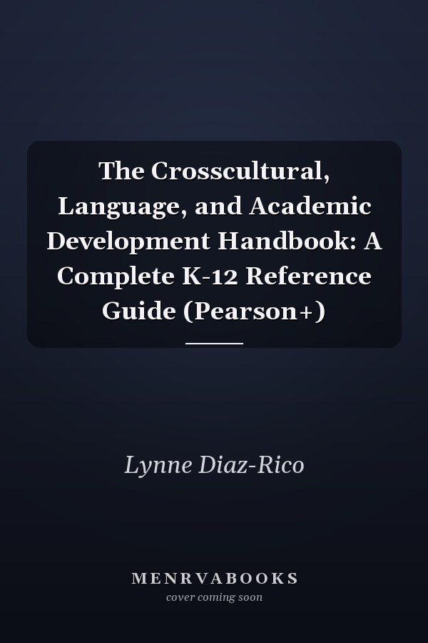 The Crosscultural, Language, and Academic Development Handbook: A Complete K-12 Reference Guide (Pearson+)