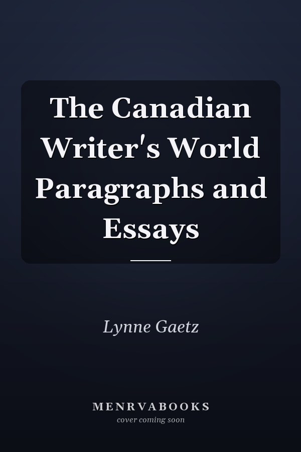 The Canadian Writer's World Paragraphs and Essays