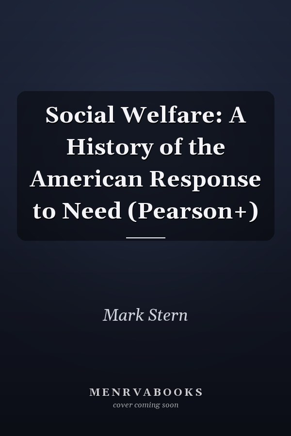 Social Welfare: A History of the American Response to Need (Pearson+)