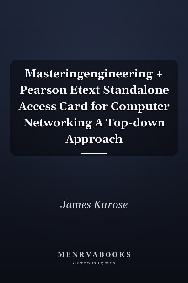 Masteringengineering + Pearson Etext Standalone Access Card for Computer Networking A Top-down Approach