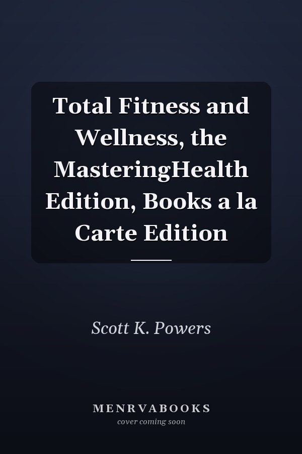 Total Fitness and Wellness, the MasteringHealth Edition, Books a la Carte Edition