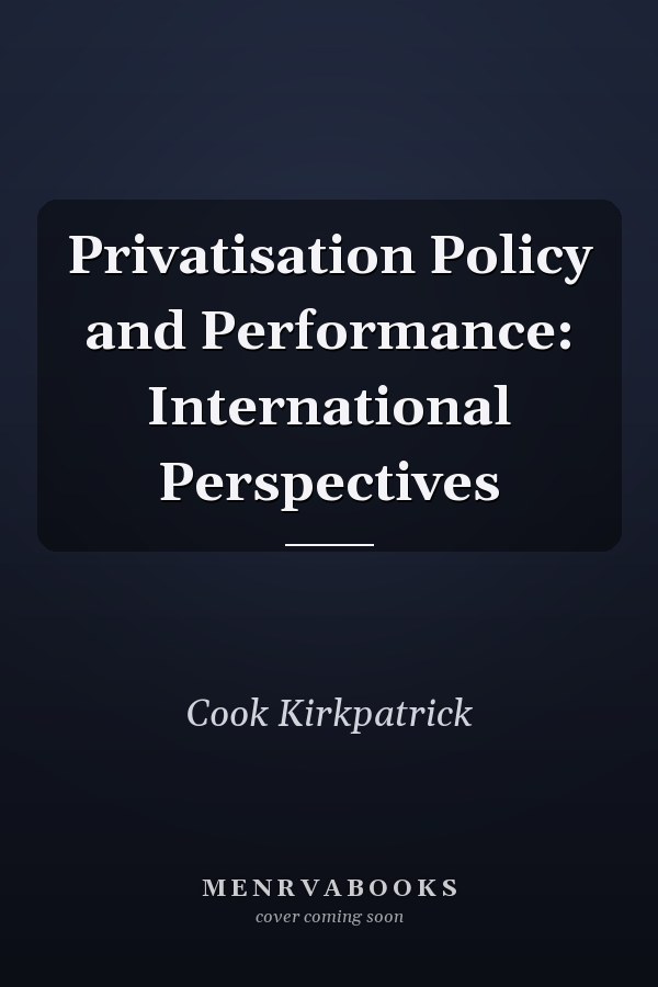 Privatisation Policy and Performance: International Perspectives