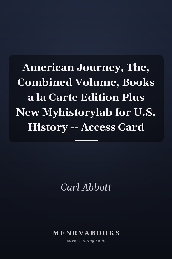 American Journey, The, Combined Volume, Books a la Carte Edition Plus New Myhistorylab for U.S. History -- Access Card