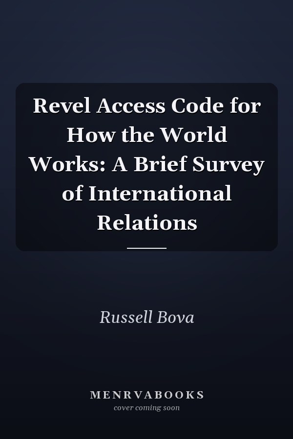 Revel Access Code for How the World Works: A Brief Survey of International Relations