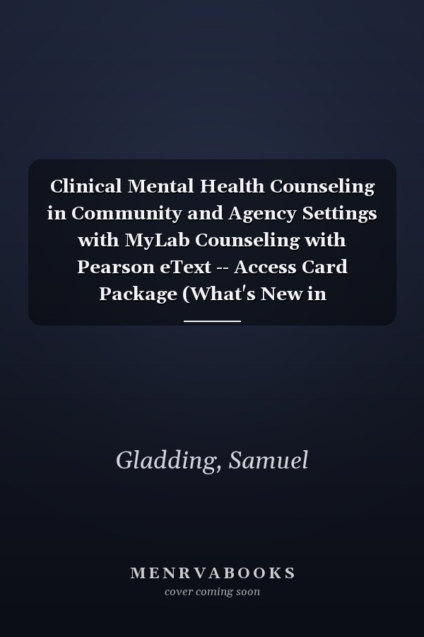 Clinical Mental Health Counseling in Community and Agency Settings with MyLab Counseling with Pearson eText -- Access Card Package (What's New in Counseling)