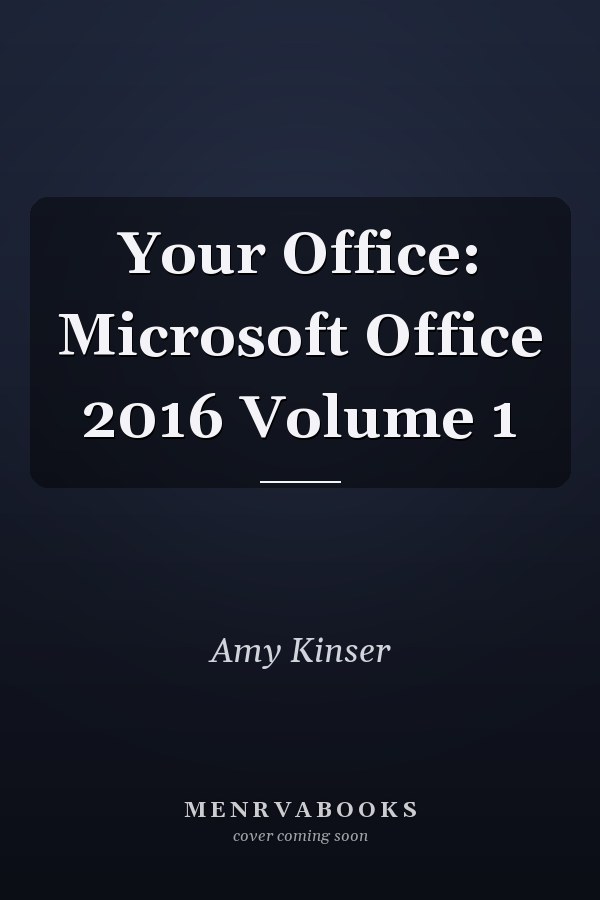 Your Office: Microsoft Office 2016 Volume 1