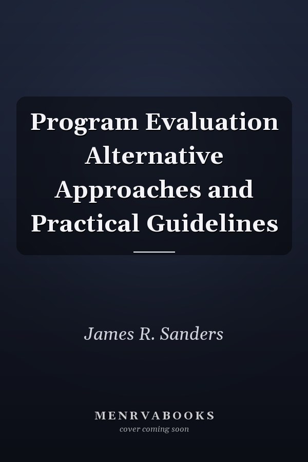Program Evaluation Alternative Approaches and Practical Guidelines