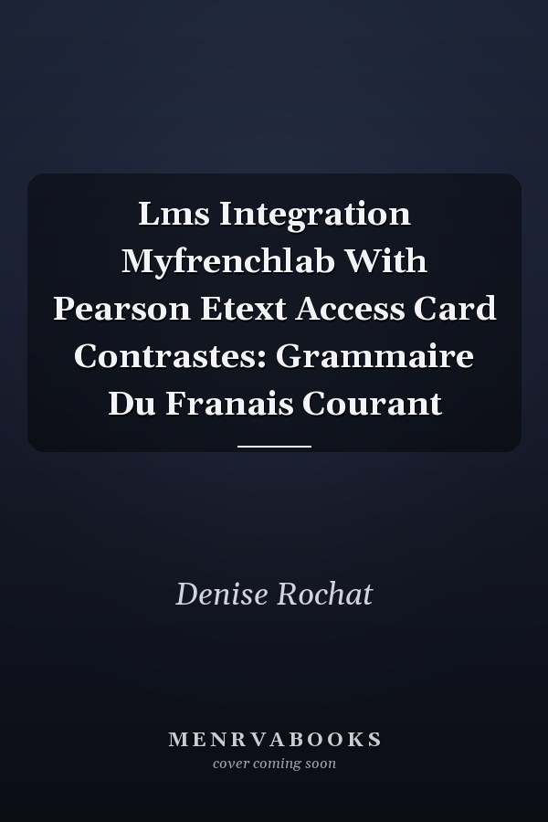 Lms Integration Myfrenchlab With Pearson Etext Access Card Contrastes: Grammaire Du Franais Courant