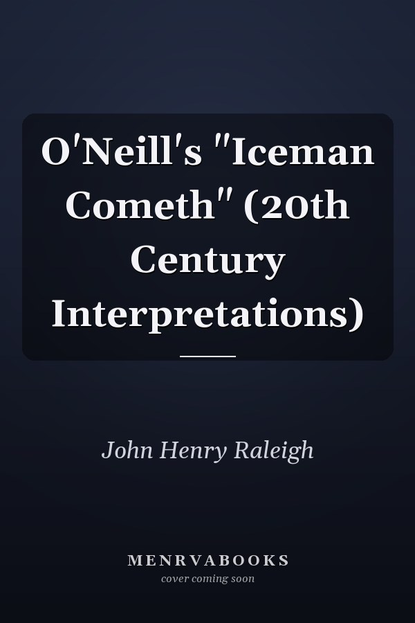 O'Neill's "Iceman Cometh" (20th Century Interpretations)