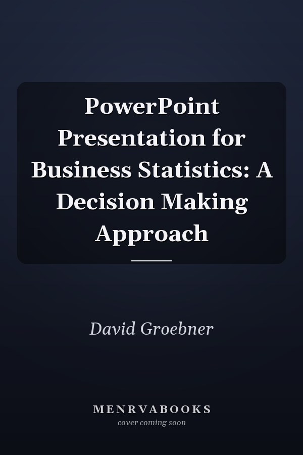 PowerPoint Presentation  for Business Statistics: A Decision Making Approach