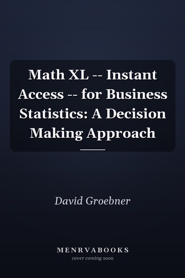 Math XL -- Instant Access -- for Business Statistics: A Decision Making Approach