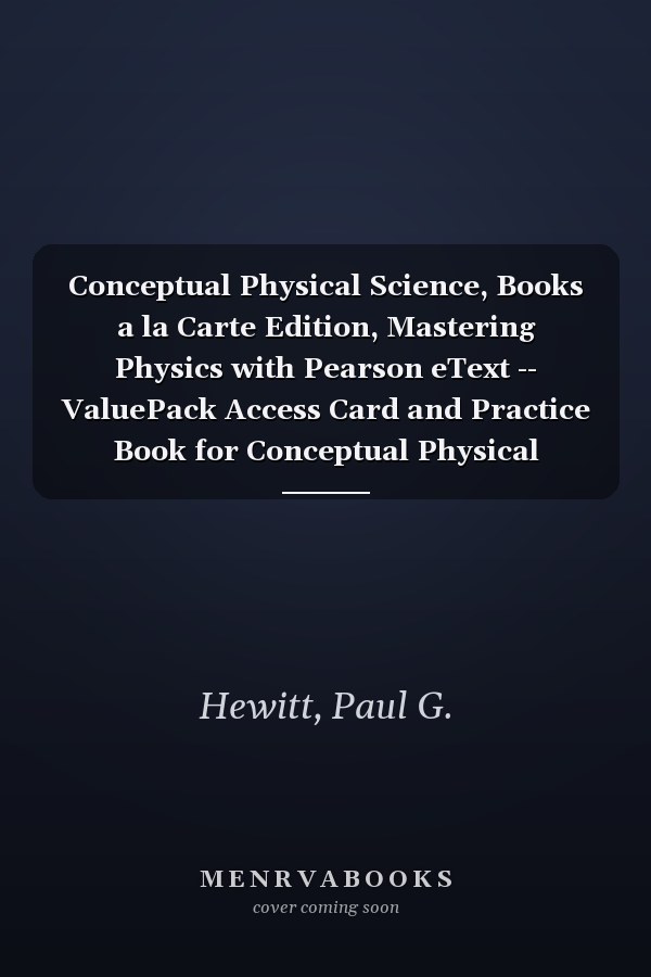 Conceptual Physical Science, Books a la Carte Edition, Mastering Physics with Pearson eText -- ValuePack Access Card and Practice Book for Conceptual Physical Science (6th Edition)