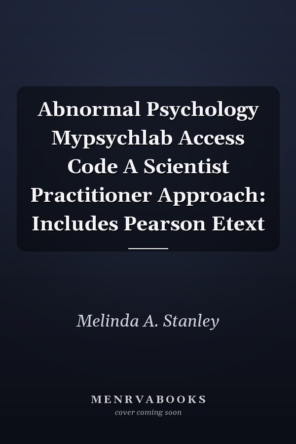 Abnormal Psychology Mypsychlab Access Code A Scientist Practitioner Approach: Includes Pearson Etext