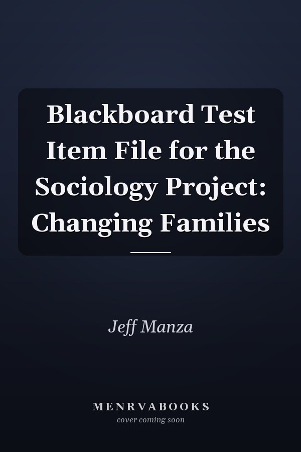Blackboard Test Item File  for the Sociology Project: Changing Families