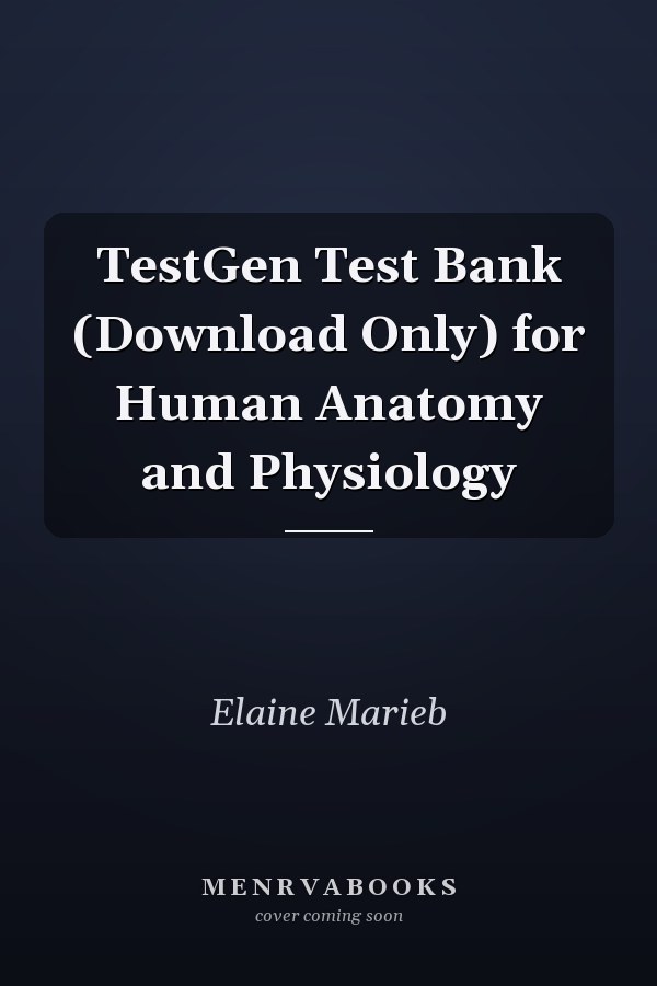 TestGen Test Bank (Download Only) for Human Anatomy and Physiology