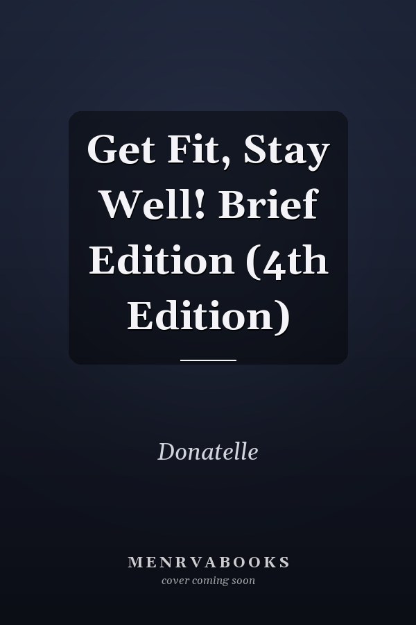 Get Fit, Stay Well! Brief Edition (4th Edition)
