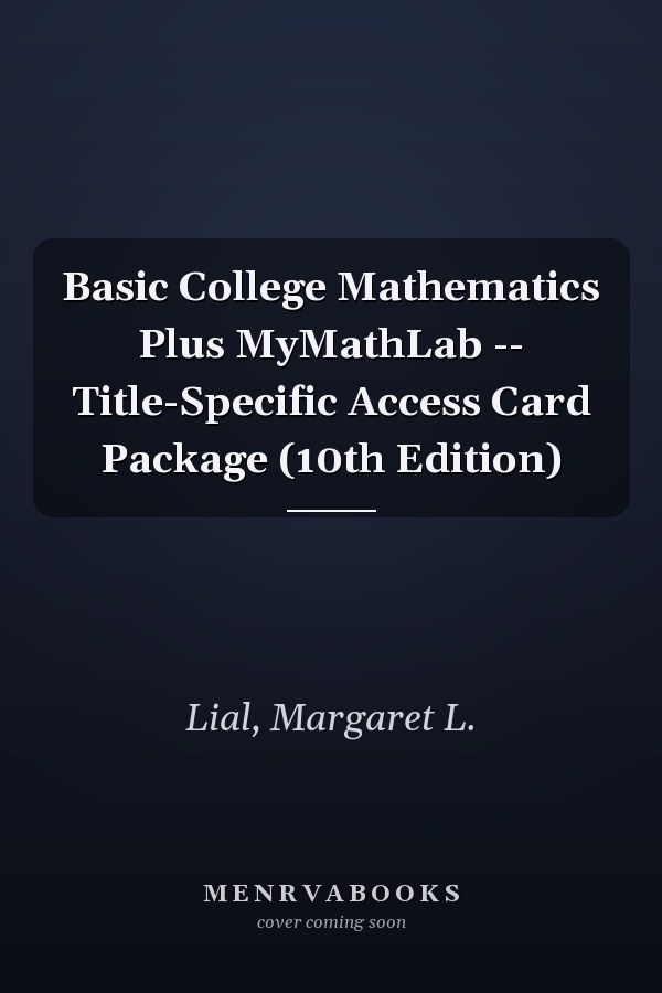 Basic College Mathematics Plus MyMathLab -- Title-Specific Access Card Package (10th Edition)