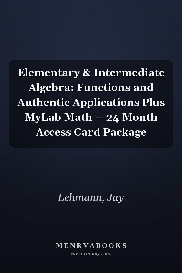 Elementary & Intermediate Algebra: Functions and Authentic Applications Plus MyLab Math -- 24 Month Access Card Package