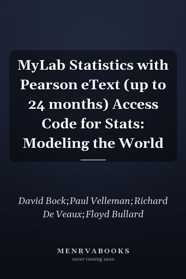 MyLab Statistics with Pearson eText (up to 24 months) Access Code for Stats: Modeling the World