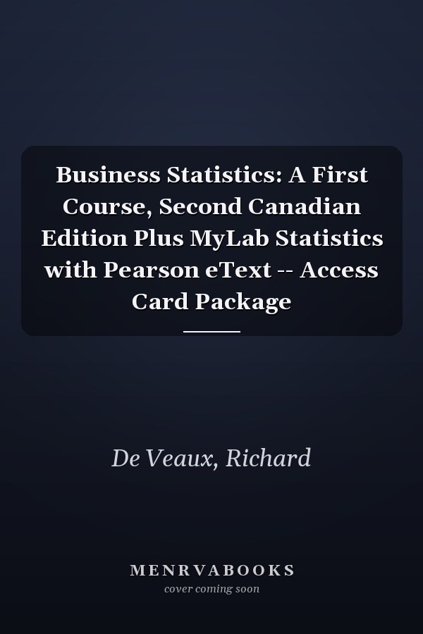 Business Statistics: A First Course, Second Canadian Edition Plus MyLab Statistics with Pearson eText -- Access Card Package