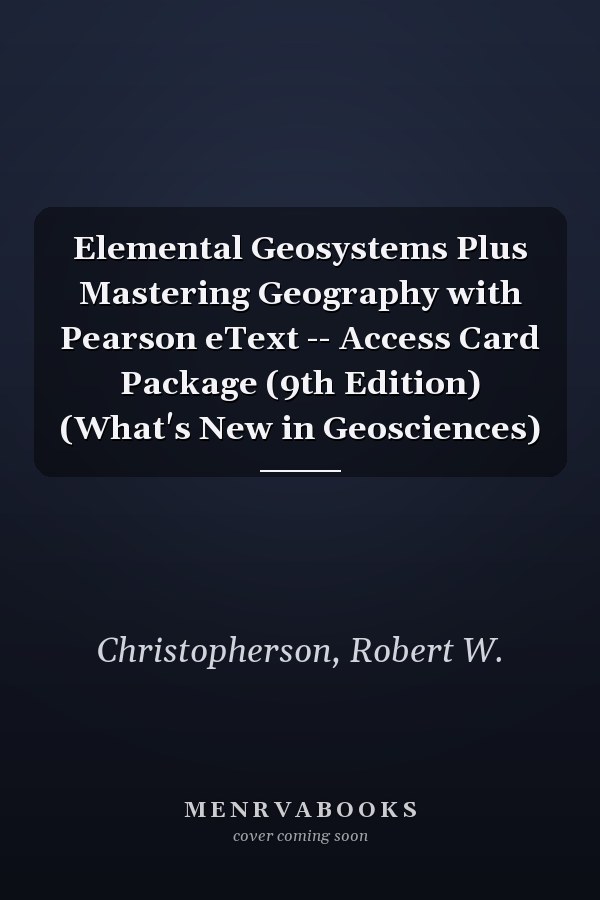 Elemental Geosystems Plus Mastering Geography with Pearson eText -- Access Card Package (9th Edition) (What's New in Geosciences)