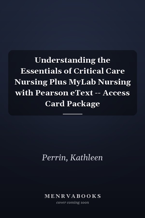 Understanding the Essentials of Critical Care Nursing Plus MyLab Nursing with Pearson eText -- Access Card Package