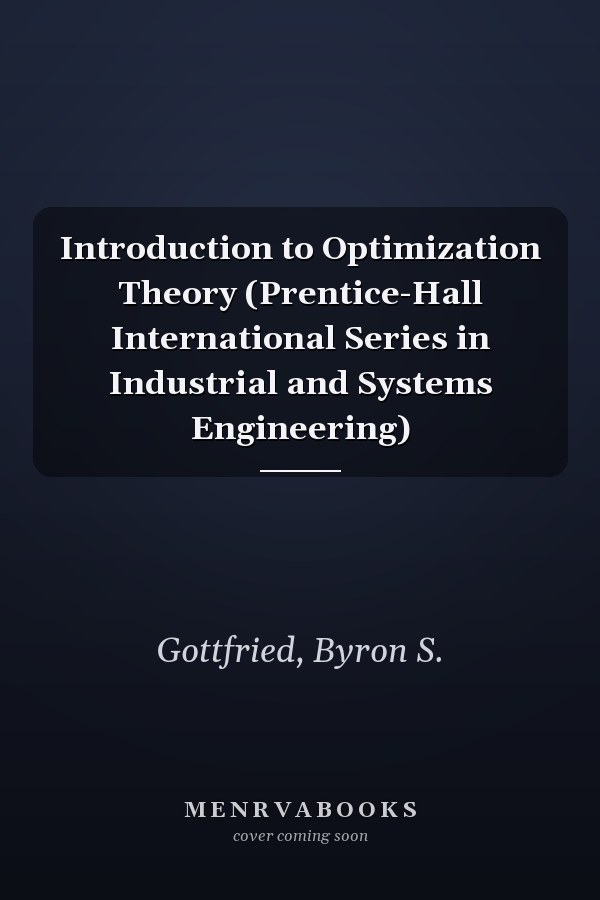 Introduction to Optimization Theory (Prentice-Hall International Series in Industrial and Systems Engineering)