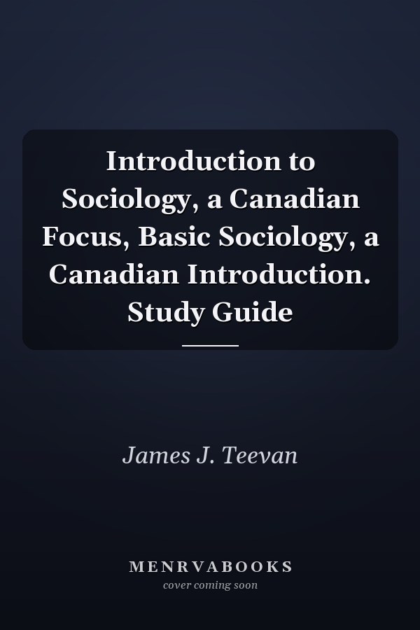 Introduction to Sociology, a Canadian Focus, Basic Sociology, a Canadian Introduction. Study Guide