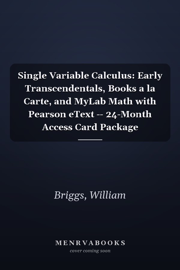 Single Variable Calculus: Early Transcendentals, Books a la Carte, and MyLab Math with Pearson eText -- 24-Month Access Card Package