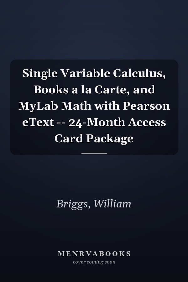 Single Variable Calculus, Books a la Carte, and MyLab Math with Pearson eText -- 24-Month Access Card Package