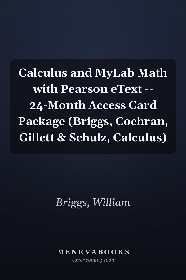 Calculus and MyLab Math with Pearson eText -- 24-Month Access Card Package (Briggs, Cochran, Gillett & Schulz, Calculus)
