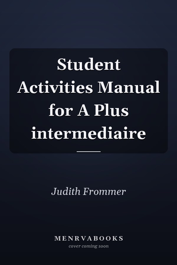 Student Activities Manual for A Plus intermediaire