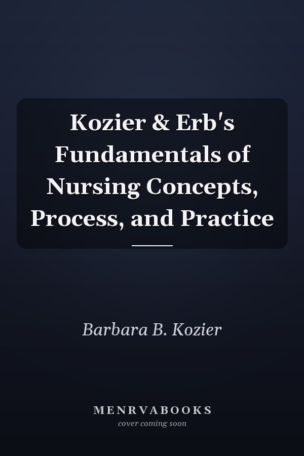 Kozier & Erb's Fundamentals of Nursing Concepts, Process, and Practice