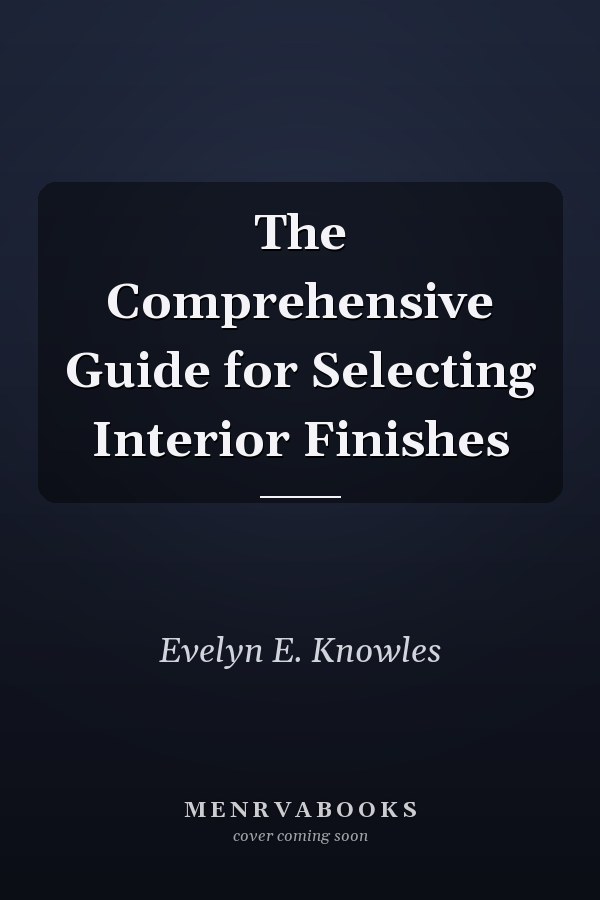 The Comprehensive Guide for Selecting Interior Finishes