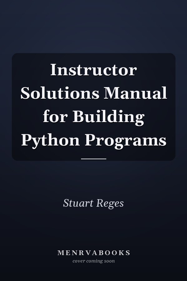 Instructor Solutions Manual for Building Python Programs