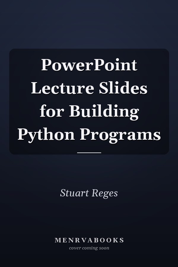 PowerPoint Lecture Slides for Building Python Programs