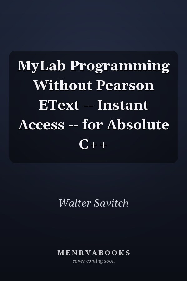 MyLab Programming Without Pearson EText -- Instant Access -- for Absolute C++