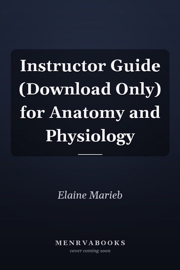 Instructor Guide (Download Only) for Anatomy and Physiology