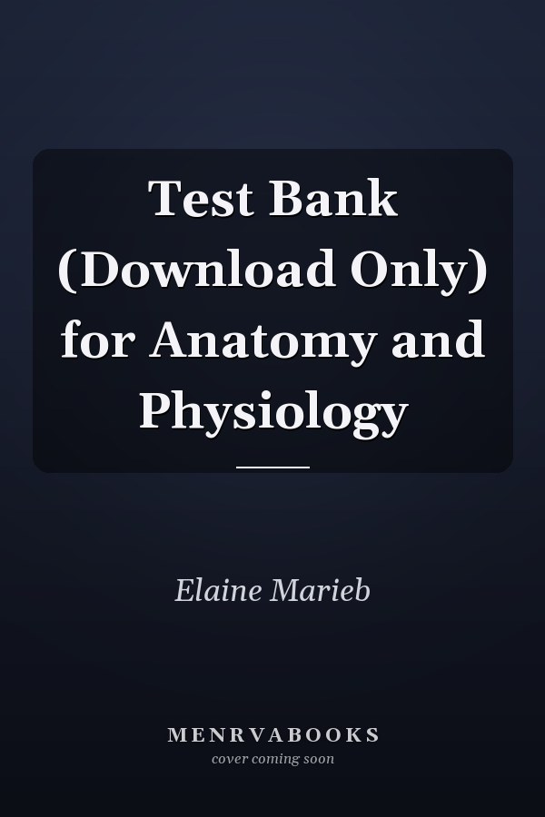 Test Bank (Download Only) for Anatomy and Physiology