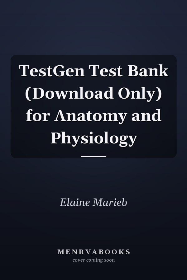 TestGen Test Bank (Download Only) for Anatomy and Physiology