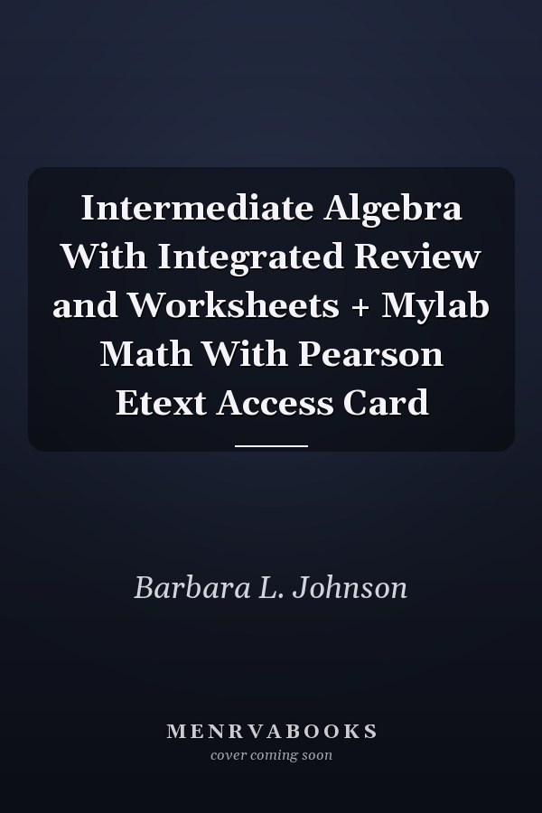 Intermediate Algebra With Integrated Review and Worksheets + Mylab Math With Pearson Etext Access Card