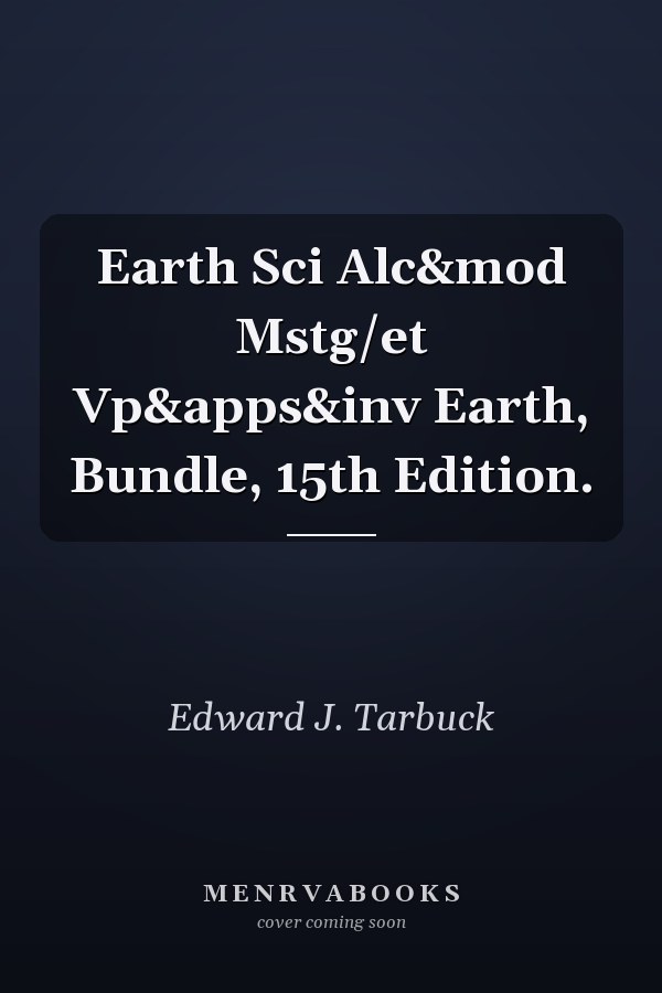 Earth Sci Alc&mod Mstg/et Vp&apps&inv Earth, Bundle, 15th Edition.