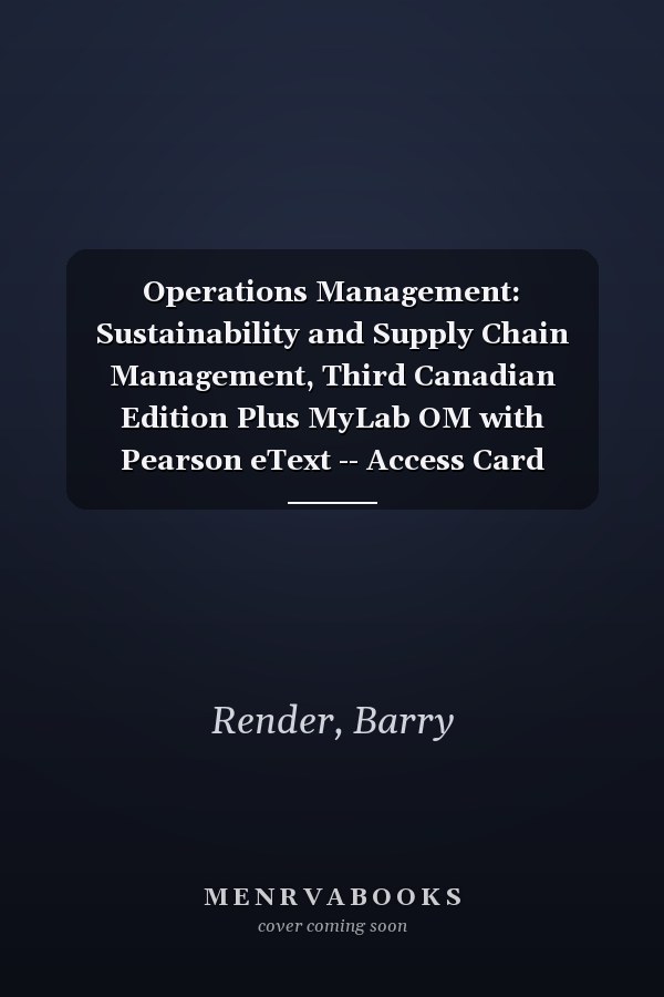 Operations Management: Sustainability and Supply Chain Management, Third Canadian Edition Plus MyLab OM with Pearson eText -- Access Card Package