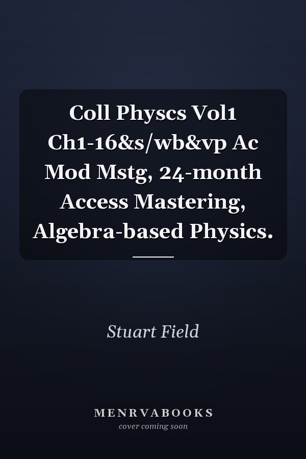Coll Physcs Vol1 Ch1-16&s/wb&vp Ac Mod Mstg, 24-month Access Mastering, Algebra-based Physics.
