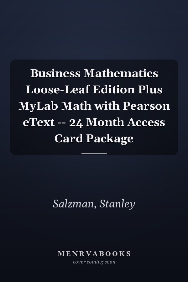 Business Mathematics Loose-Leaf Edition Plus MyLab Math with Pearson eText -- 24 Month Access Card Package
