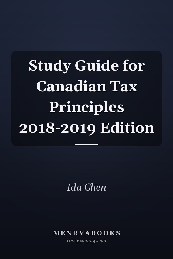 Study Guide for Canadian Tax Principles 2018-2019 Edition